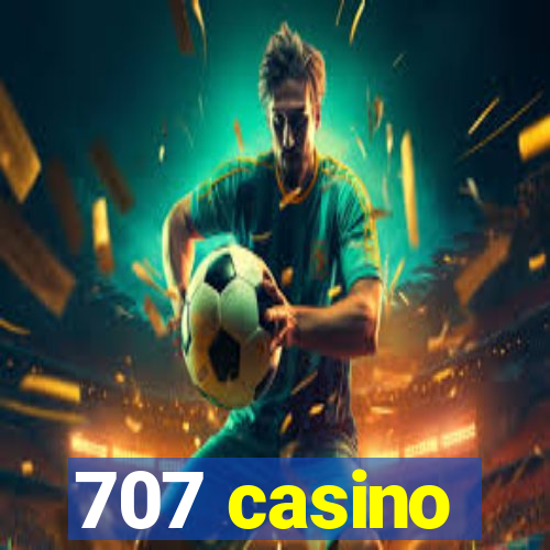 707 casino